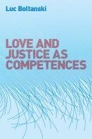 Luc Boltanski - Love and Justice as Competences, Inbunden
