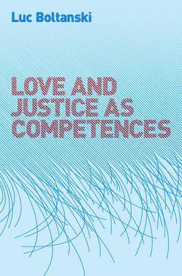 Luc Boltanski - Love and Justice as Competences, Häftad