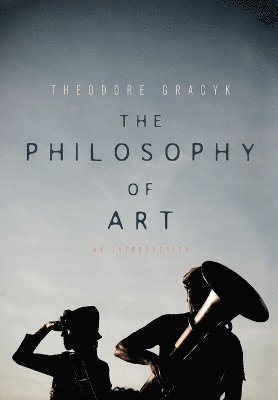 Theodore Gracyk - Philosophy of Art, Häftad