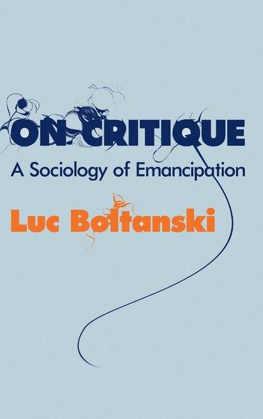 Luc Boltanski - On Critique, Inbunden