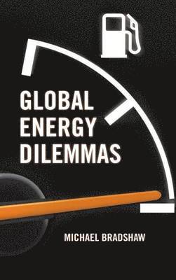 Mike Bradshaw - Global Energy Dilemmas, Inbunden