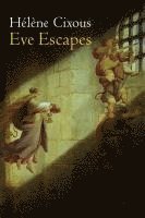 Hélène Cixous - Eve Escapes, Häftad