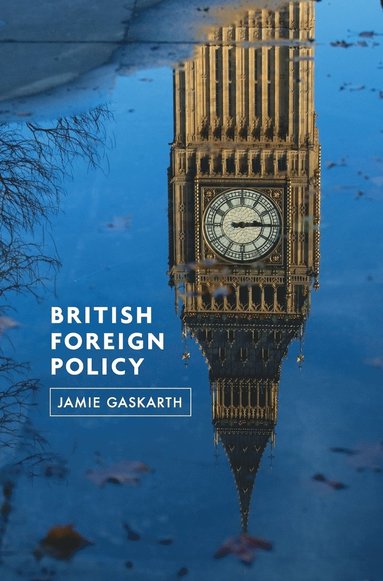 Jamie Gaskarth - British Foreign Policy, Inbunden