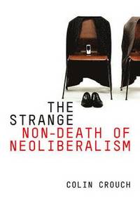 bokomslag The Strange Non-death of Neo-liberalism