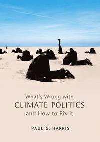 bokomslag What's Wrong with Climate Politics and How to Fix It