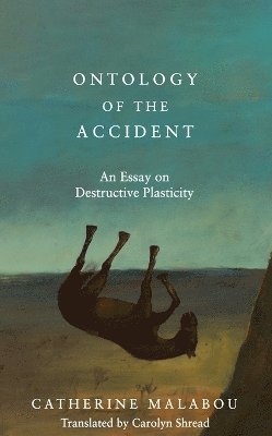 Catherine Malabou - Ontology of the Accident, Inbunden