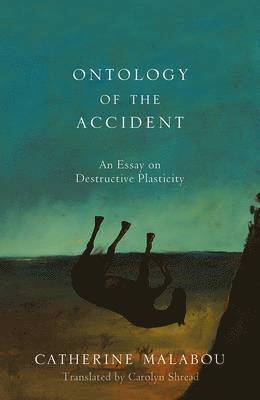 Catherine Malabou, Catherine (University of Paris-X Nanterre) Malabou - Ontology of the Accident, Häftad