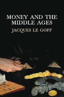 Jacques Le Goff - Money and the Middle Ages, Häftad