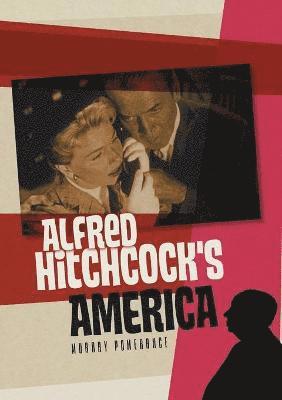 Murray Pomerance - Alfred Hitchcock's America, Häftad