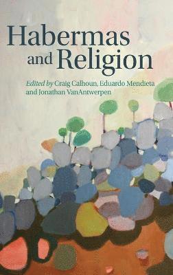 Craig Calhoun, Eduardo Mendieta, Jonathan VanAntwerpen - Habermas and Religion, Inbunden