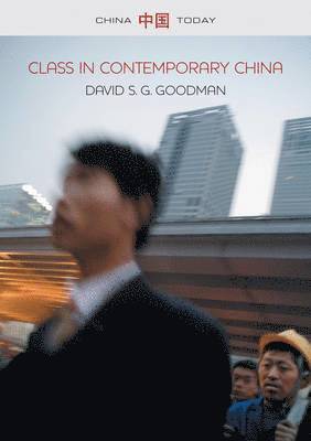 David S. G. Goodman - Class in Contemporary China, Inbunden