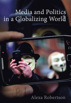 Alexa Robertson - Media and Politics in a Globalizing World, Inbunden