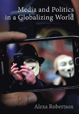 Alexa Robertson - Media and Politics in a Globalizing World, Häftad