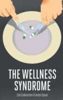Carl Cederström, Andre Spicer - Wellness Syndrome, Häftad