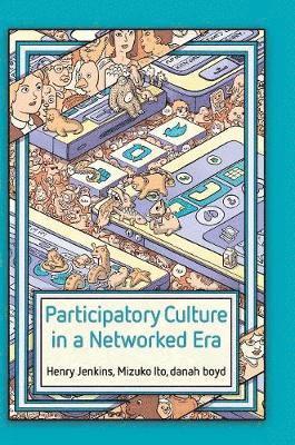 Henry Jenkins, Mizuko Ito, danah boyd - Participatory Culture in a Networked Era, Inbunden