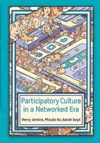 bokomslag Participatory Culture in a Networked Era: A Conversation on Youth, Learning, Commerce, and Politics