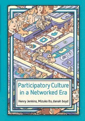 Henry Jenkins, Mizuko Ito, danah boyd - Participatory Culture in a Networked Era, Häftad