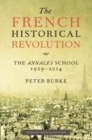 bokomslag The French Historical Revolution: The Annales School 1929 - 2014