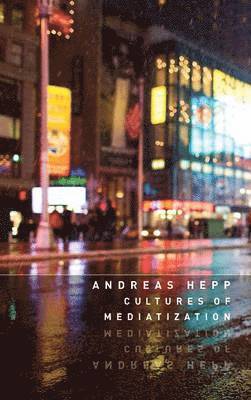 Andreas Hepp - Cultures of Mediatization, Inbunden