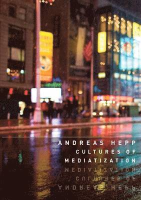 Andreas Hepp - Cultures of Mediatization, Häftad