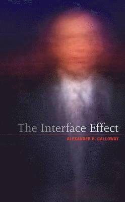 Alexander R. Galloway, Alexander R Galloway - Interface Effect, Inbunden