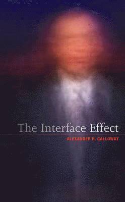Alexander R. Galloway - Interface Effect, Häftad