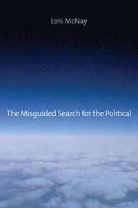 bokomslag The Misguided Search for the Political