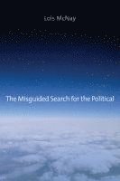Lois McNay, UK) McNay, Lois (Somerville College, Oxford, Lois Mcnay - Misguided Search for the Political, Häftad