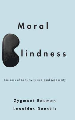 Zygmunt Bauman, Leonidas Donskis - Moral Blindness, Inbunden