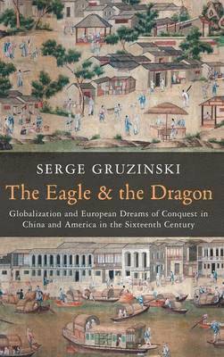 Serge Gruzinski - Eagle and the Dragon, Inbunden