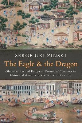 Serge Gruzinski - Eagle and the Dragon, Häftad