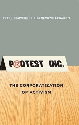 Peter Dauvergne, Genevieve LeBaron - Protest Inc., Inbunden