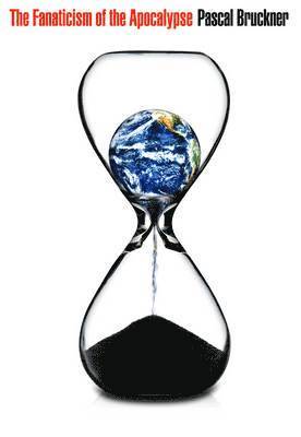 Pascal Bruckner - Fanaticism of the Apocalypse, Inbunden