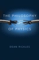 Dean Rickles - Philosophy of Physics, Inbunden