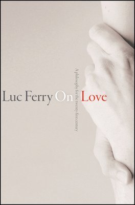 Luc Ferry - On Love, Inbunden