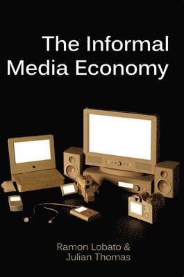 Ramon Lobato, Julian Thomas - Informal Media Economy, Inbunden