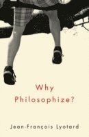 Jean-Francois Lyotard - Why Philosophize?, Häftad
