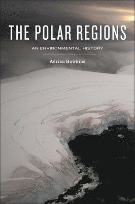 Adrian Howkins - Polar Regions, Inbunden