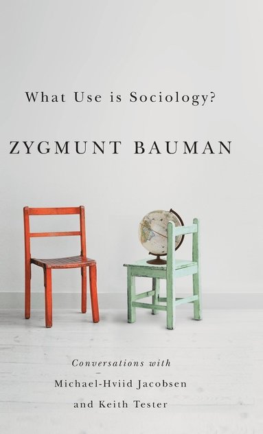 Zygmunt Bauman, Michael Hviid Jacobsen, Keith Tester - What Use is Sociology?, Inbunden