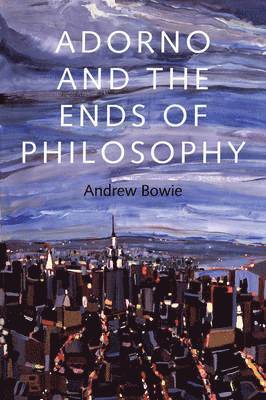Andrew Bowie - Adorno and the Ends of Philosophy, Inbunden