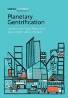 Loretta Lees, Hyun Bang Shin, Ernesto López-Morales - Planetary Gentrification, Inbunden