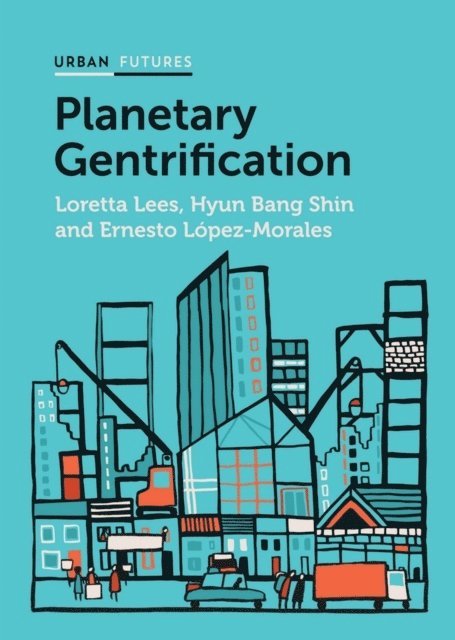 Loretta Lees, Hyun Bang Shin, Ernesto López-Morales, Ernesto Lopez-Morales, Hyun Bang Shin, Ernesto Lÿpez-Morales - Planetary Gentrification, Häftad