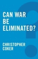 Christopher Coker - Can War be Eliminated?, Häftad