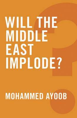 Mohammed Ayoob, Mohammed (Michigan State University) Ayoob - Will the Middle East Implode?, Inbunden