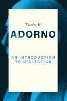 Theodor W. Adorno, Theodor W. (Frankfurt School) Adorno, Theodor W Adorno, Christoph Ziermann - Introduction to Dialectics, Häftad