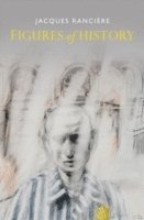 Jacques Rancière, Jacques (University of Paris-St. Denis) Ranciere - Figures of History, Inbunden