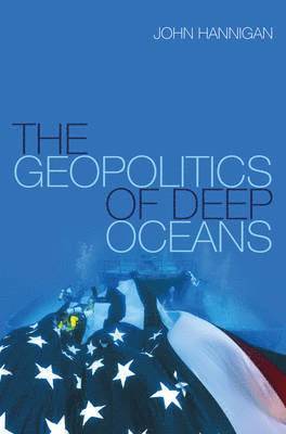 John Hannigan, John (University of Toronto) Hannigan - Geopolitics of Deep Oceans, Inbunden