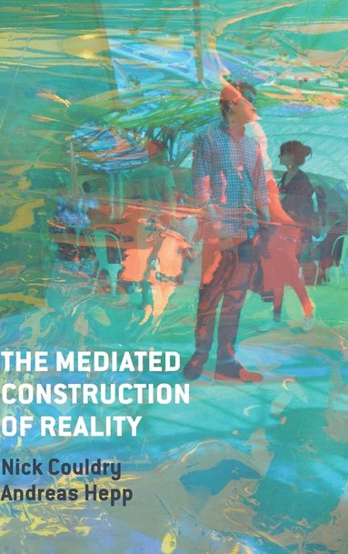 Nick Couldry, Andreas Hepp - Mediated Construction of Reality, Inbunden