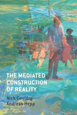 Nick Couldry, Andreas Hepp - Mediated Construction of Reality, Häftad