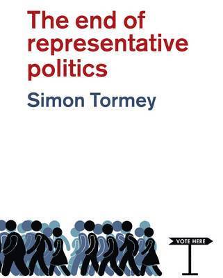 Simon Tormey - End of Representative Politics, Inbunden